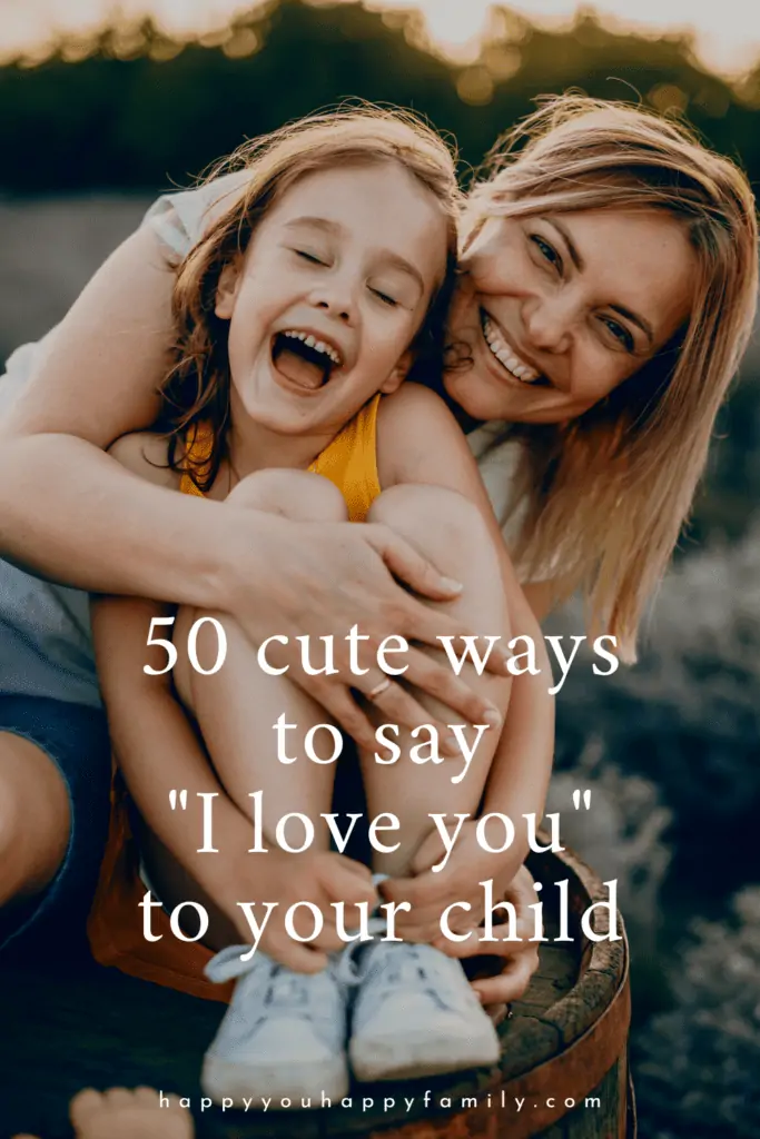 50 Cute Ways to Say "I Love You" to Your Child